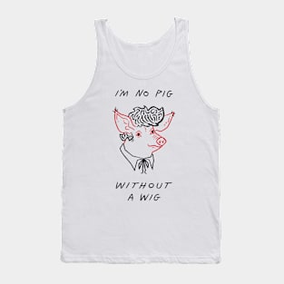 I'm No Pig Without A Wig Tank Top